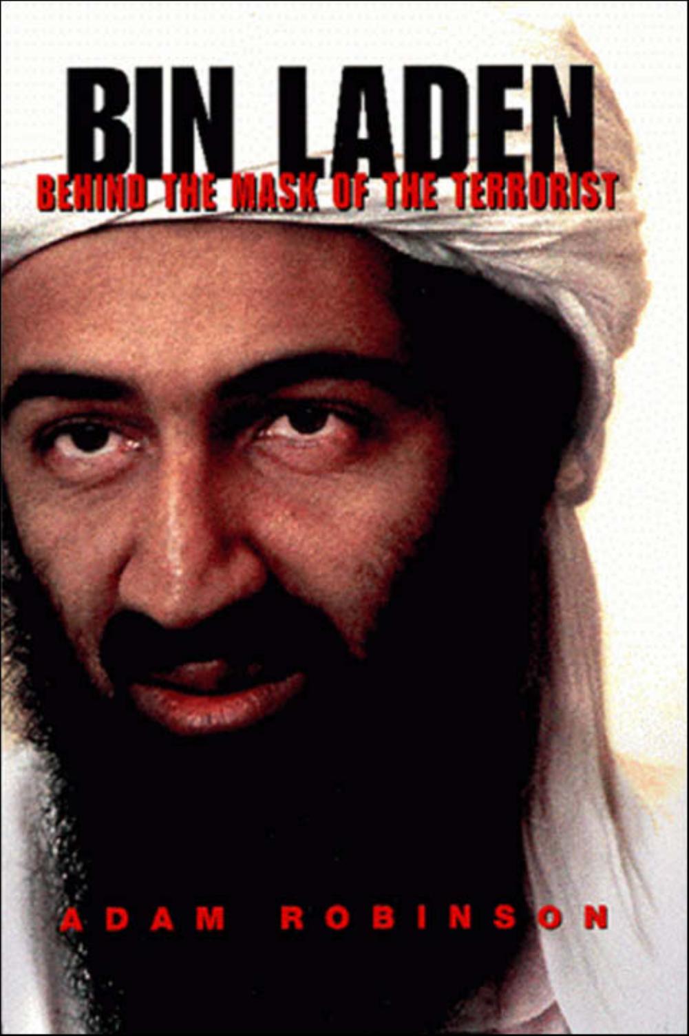 Bin Laden: Behind the Mask of the Terrorist by Adam Robinson