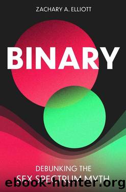 Binary: Debunking the Sex Spectrum Myth by Zachary Elliott