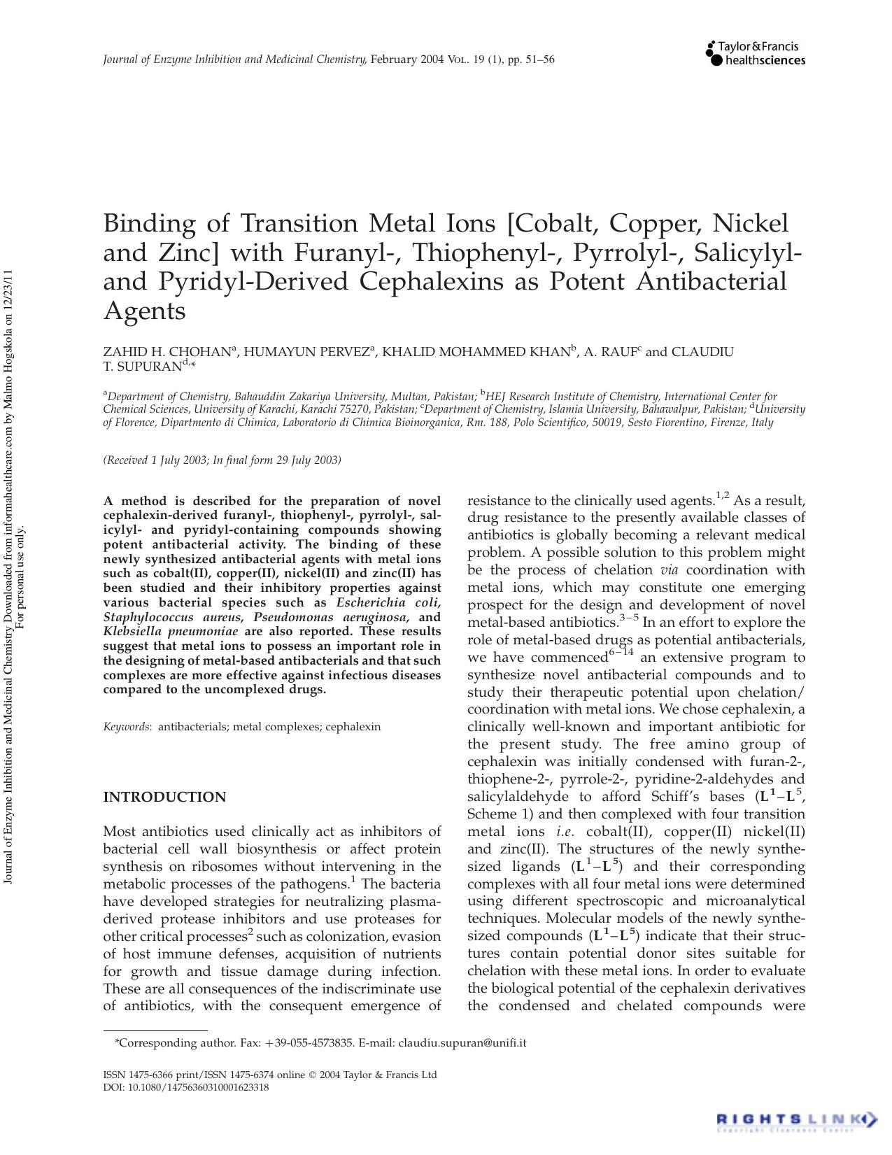 Binding of Transition Metal Ions [Cobalt, Copper, Nickel and Zinc] with Furanyl-, Thiophenyl-, Pyrrolyl-, Salicylyl-and Pyridyl-Derived Cephalexins as Potent Antibacterial Agents by Zahid H. Chohan a Humayun Pervez a Khalid Mohammed Khan b A. Rauf c & Claudiu T. Supuran d