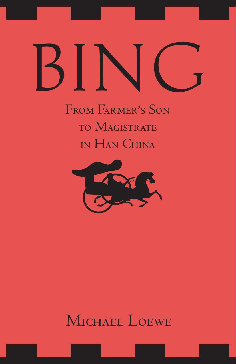 Bing: From Farmerâs Son to Magistrate in Han China by Michael Loewe