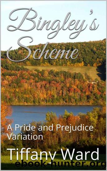 Bingleyâs Scheme: A Pride and Prejudice Variation by Tiffany Ward