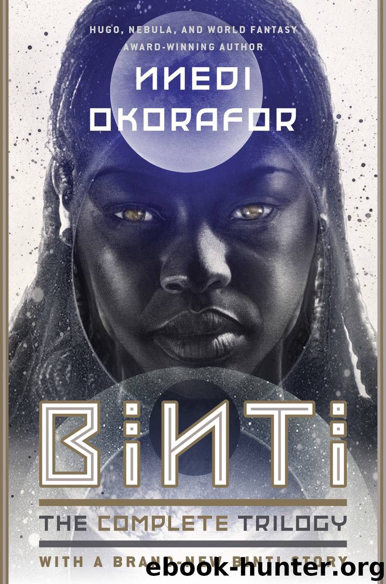 Binti, The Complete Trilogy: Binti ; Home ; The Night Masquerade by Nnedi Okorafor