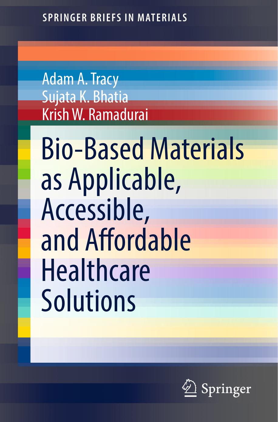 Bio-Based Materials as Applicable, Accessible, and Affordable Healthcare Solutions by Adam A. Tracy Sujata K. Bhatia Krish W. Ramadurai (auth.)