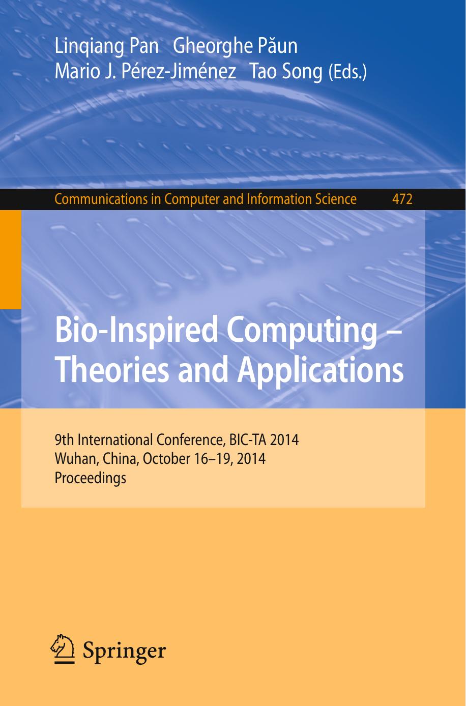Bio-Inspired Computing - Theories and Applications: 9th International Conference, BIC-TA 2014, Wuhan, China, October 16-19, 2014. Proceedings by Linqiang Pan Gheorghe Păun Mario J. Pérez-Jiménez Tao Song (eds.)