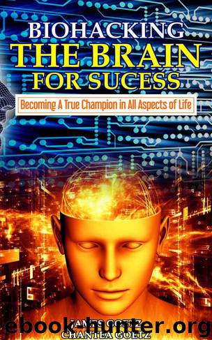 BioHacking The Brain For Success: Becoming a True Champion in All Aspects of Life by Goetz James & Goetz Chantea
