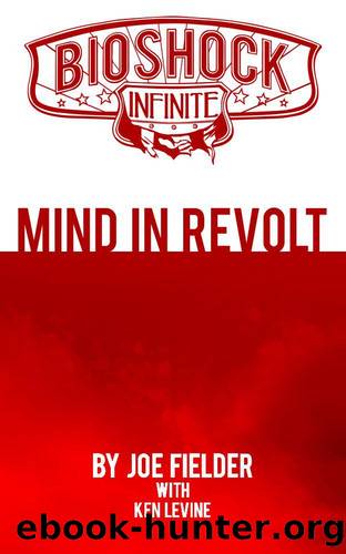 BioShock Infinite: Mind in Revolt by Joe Fielder & Ken Levine