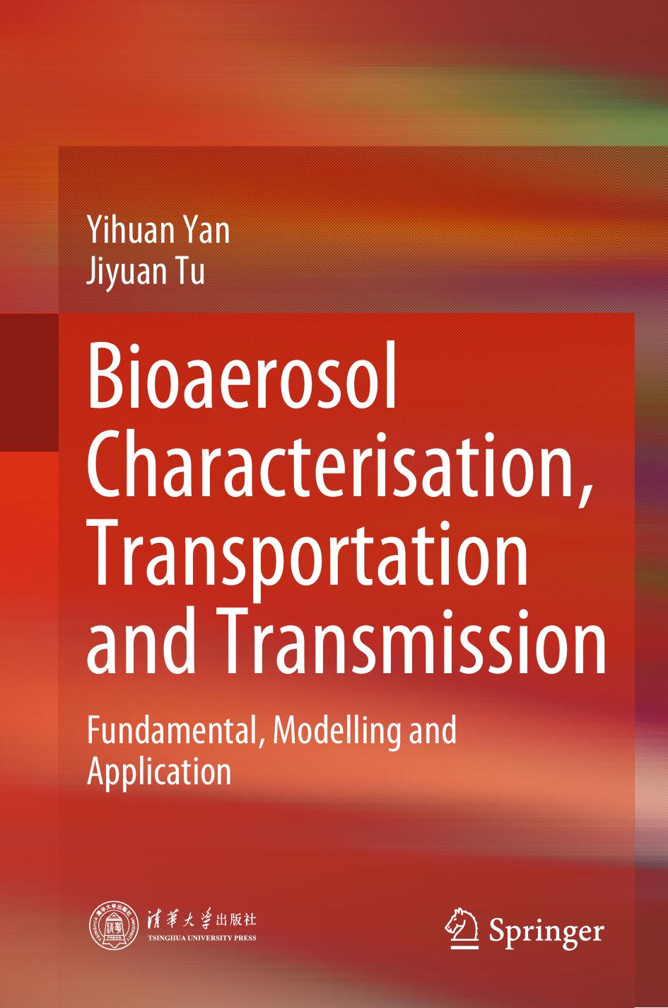Bioaerosol Characterisation, Transportation and Transmission: Fundamental, Modelling and Application by Yihuan Yan Jiyuan Tu