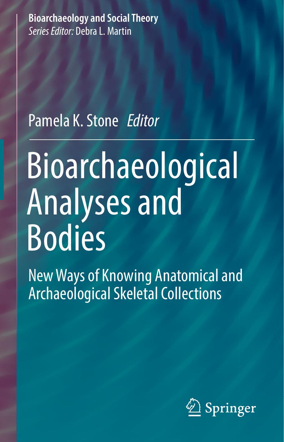 Bioarchaeological Analyses and Bodies: New Ways of Knowing Anatomical and Archaeological Skeletal Collections by Pamela K. Stone (eds.)