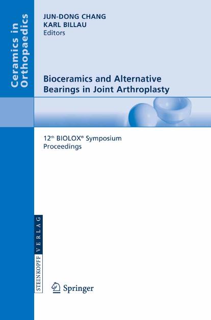 Bioceramics and Alternative Bearings in Joint Arthroplasty: 12th BIOLOX® Symposium Seoul, Republic of KoreaSeptember 7 - 8, 2007Proceedings (Ceramics in Orthopaedics) by Jun-Dong Chang Karl Billau