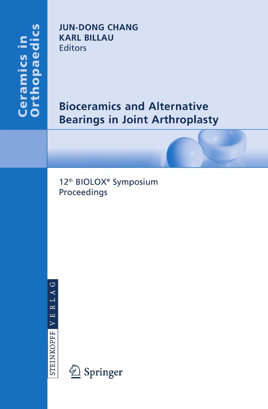 Bioceramics and Alternative Bearings in Joint Arthroplasty: 12th BIOLOXÂ® Symposium Seoul, Republic of Korea September 7 â 8, 2007 Proceedings by Hartmuth Kiefer M.D. PHD (auth.) Jun-Dong Chang M.D. Karl Billau (eds.)