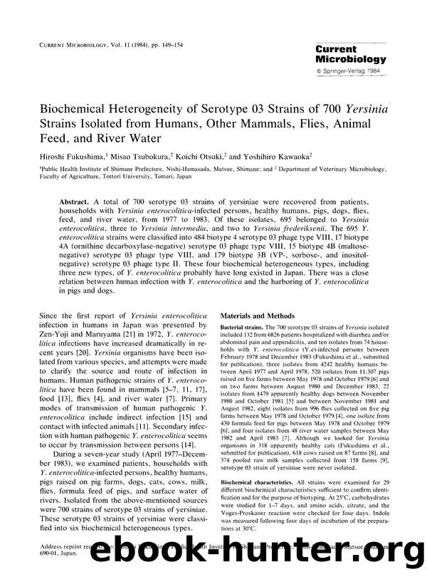 Biochemical heterogeneity of serotype 03 strains of 700 <Emphasis Type="Italic">Yersinia <Emphasis> strains isolated from humans, other mammals, flies, animal feed, and river water by Unknown