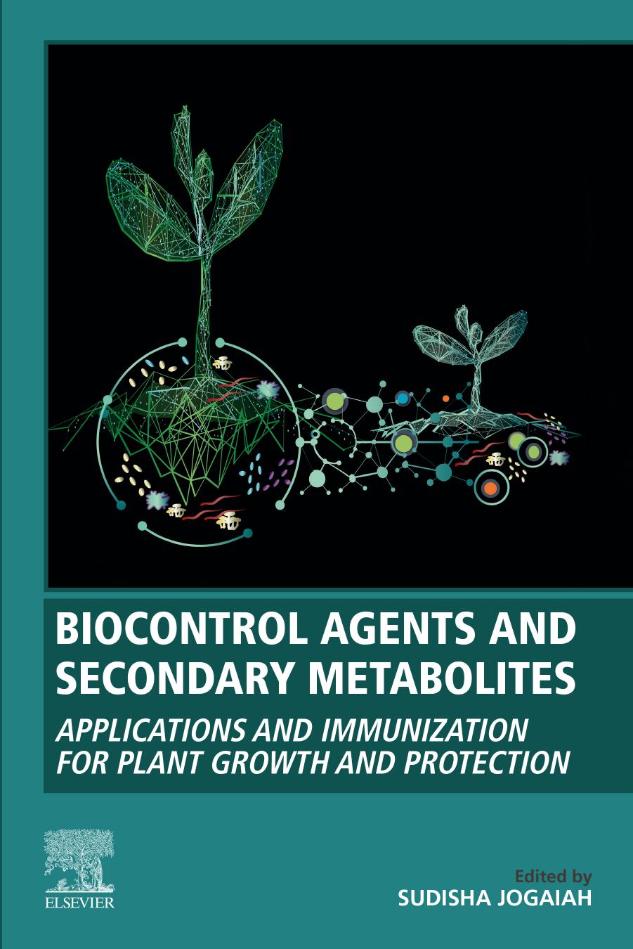 Biocontrol Agents and Secondary Metabolites - Applications and Immunization for Plant Growth and Protection by Sudisha Jogaiah