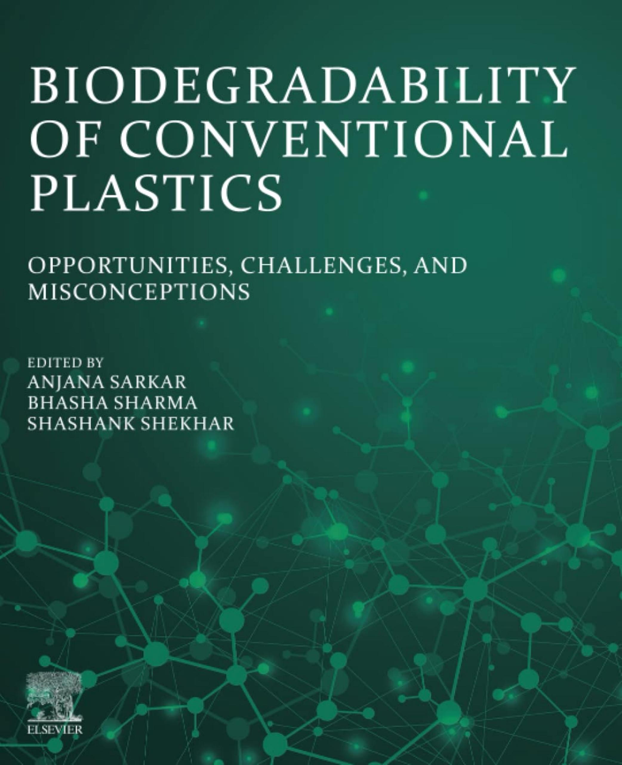 Biodegradability of Conventional Plastics: Opportunities, Challenges, and Misconceptions by Anjana Sarkar Bhasha Sharma Shashank Shekhar