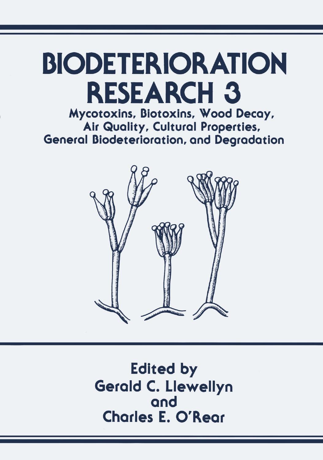 Biodeterioration Research: Mycotoxins, Biotoxins, Wood Decay, Air Quality, Cultural Properties, General Biodeterioration, and Degradation by Gerald C. Llewellyn Ph.D. (auth.) Gerald C. Llewellyn Charles E. O’Rear (eds.)
