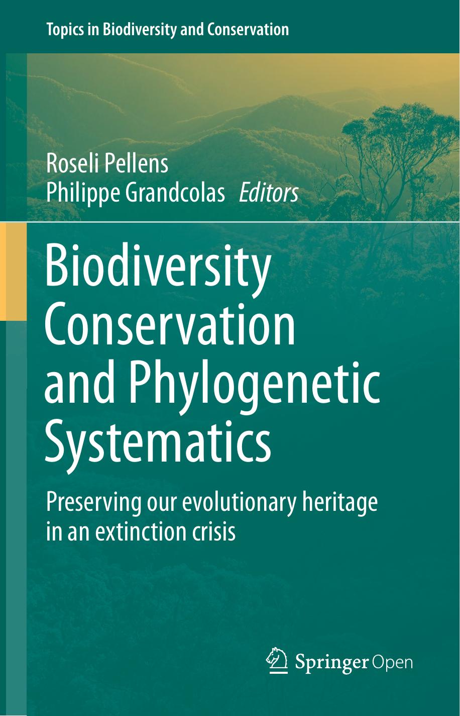 Biodiversity Conservation and Phylogenetic Systematics: Preserving our evolutionary heritage in an extinction crisis by Roseli Pellens Philippe Grandcolas (eds.)