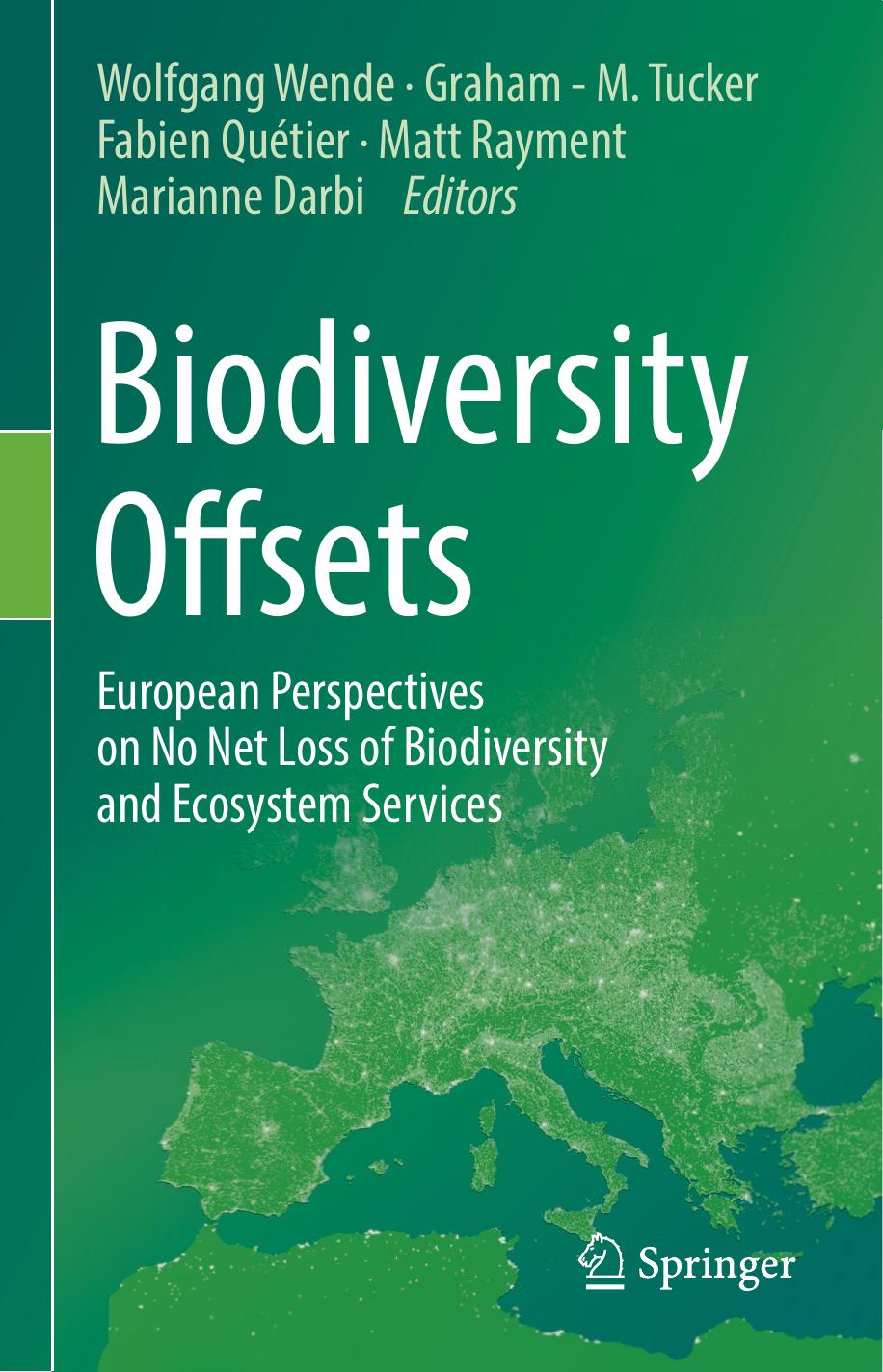 Biodiversity Offsets: European Perspectives on No Net Loss of Biodiversity and Ecosystem Services by Wolfgang Wende Graham - M. Tucker Fabien Quétier Matt Rayment Marianne Darbi (eds.)