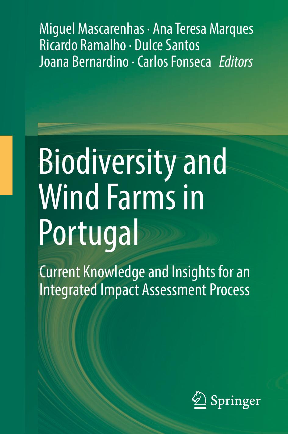Biodiversity and wind farms in Portugal : current knowledge and insights for an integrated impact assessment process by Bernardino Joana; Fonseca Carlos; Marques Ana; Mascarenhas Miguel; Ramalho Ricardo