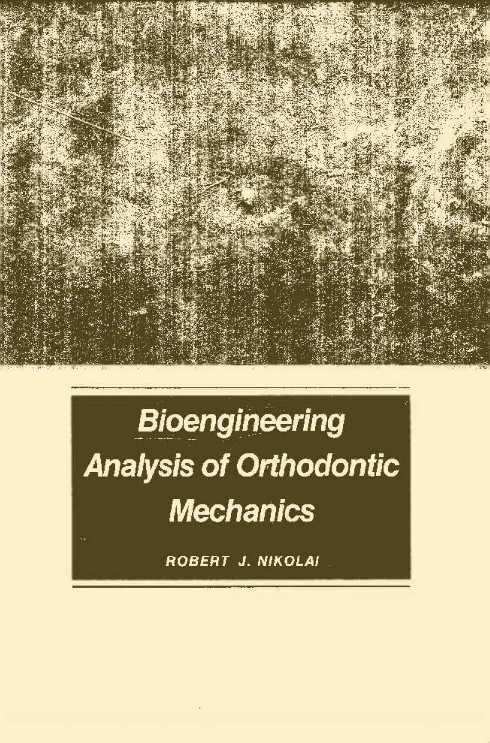 Bioengineering Analysis of Orthodontic Mechanics by Robert J. Nikolai