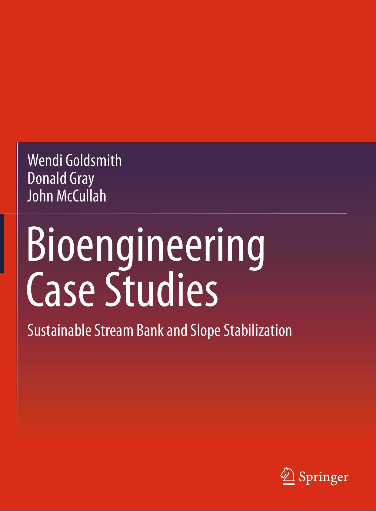 Bioengineering Case Studies: Sustainable Stream Bank and Slope Stabilization by Wendi Goldsmith Donald Gray John McCullah (auth.)