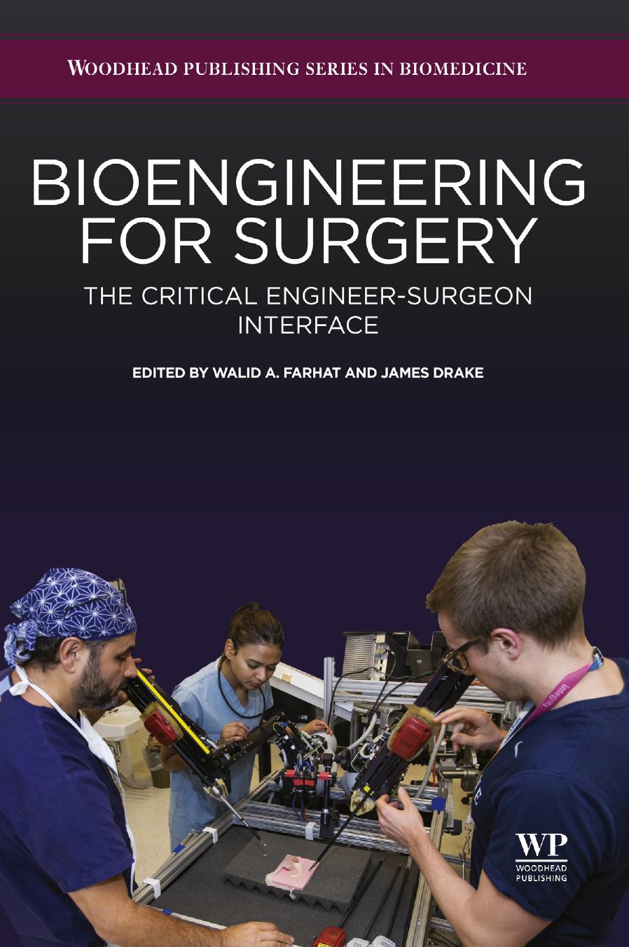 Bioengineering for surgery : the critical engineer-surgeon interface by Drake James M.; Farhat Walid A