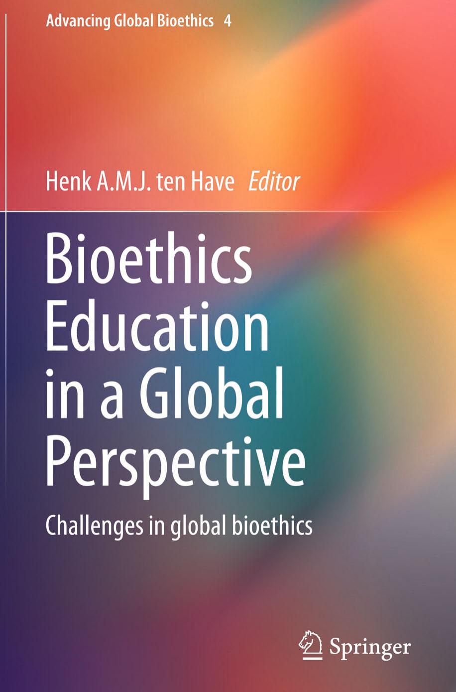 Bioethics Education in a Global Perspective: Challenges in global bioethics by Henk A.M.J. ten Have (eds.)