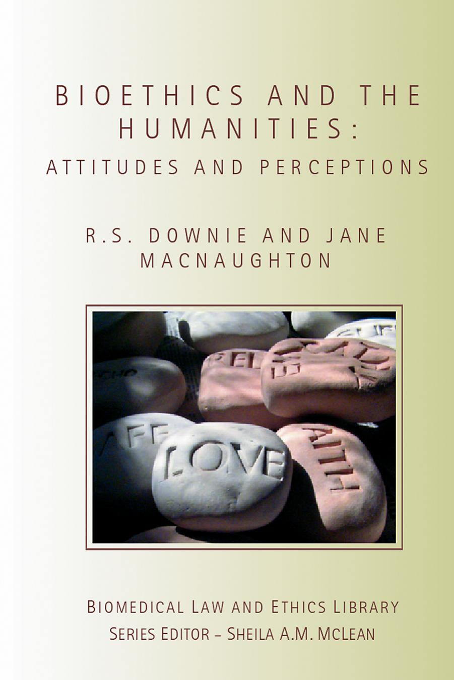 Bioethics and the Humanities: Attitudes and Perceptions (Biomedical Law & Ethics Library) by Robin S. Downie