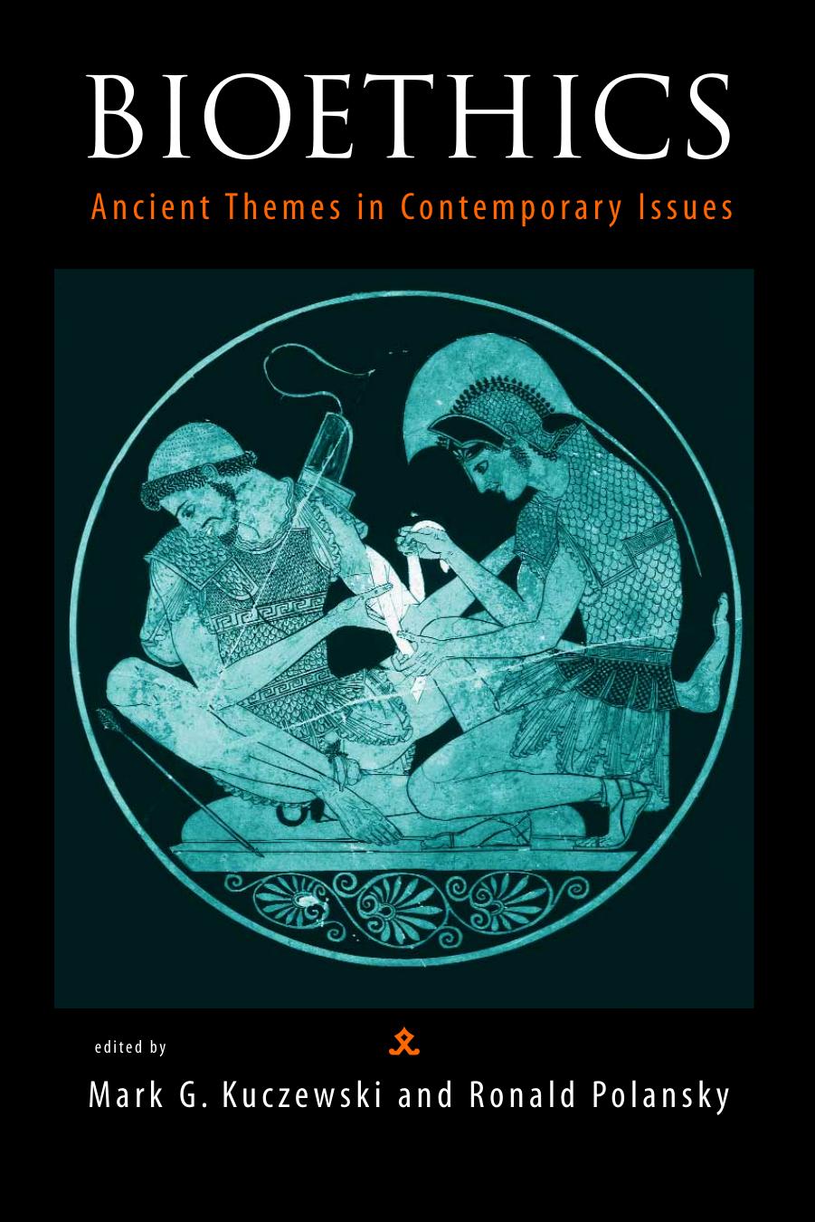 Bioethics: Ancient Themes in Contemporary Issues by Mark G. Kuczewski & Ronald M. Polansky