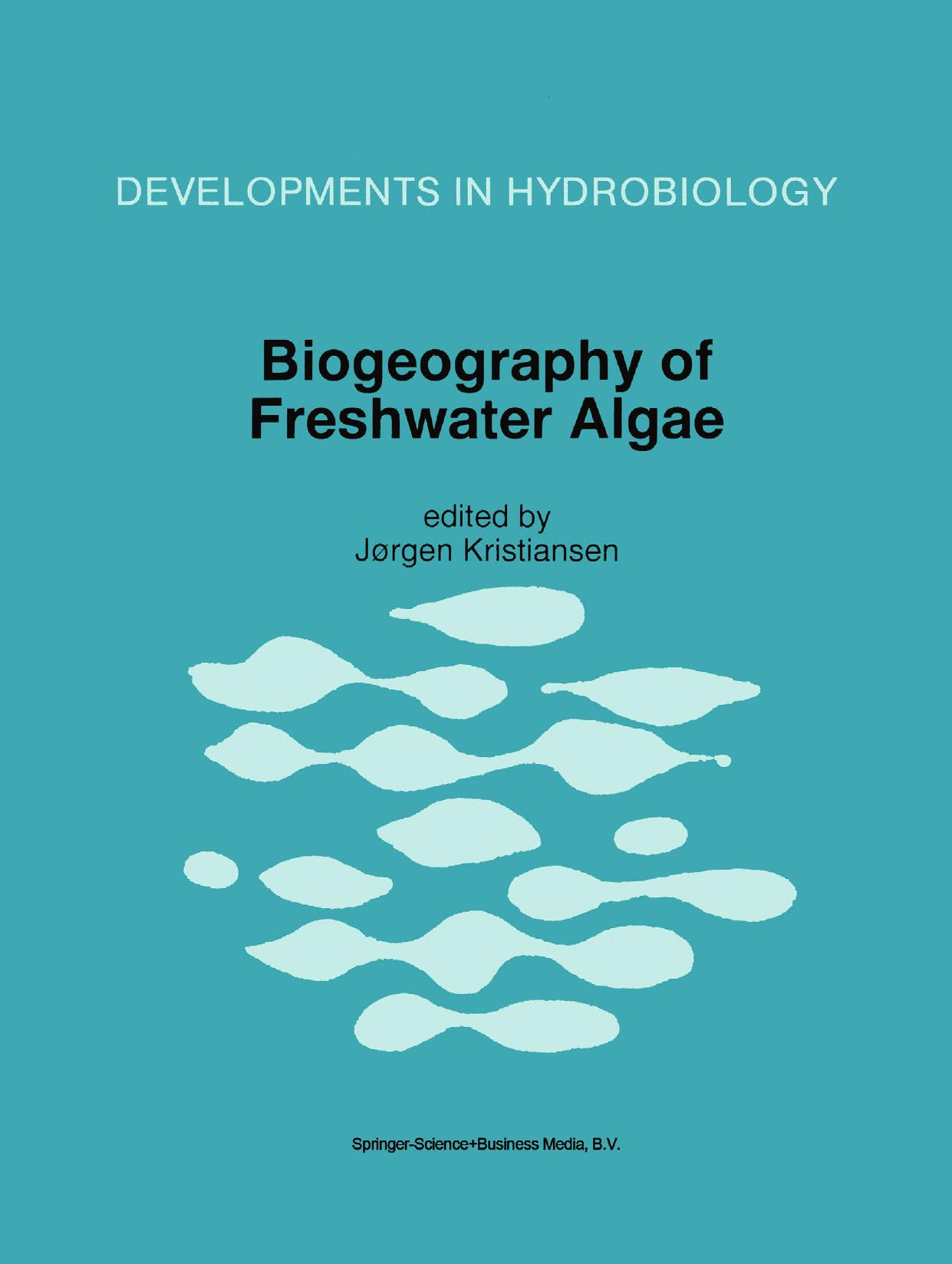 Biogeography of Freshwater Algae: Proceedings of the Workshop on Biogeography of Freshwater Algae, held during the Fifth International Phycological Congress, Qingdao, China, June 1994 by Terunobu Ichimura (auth.) Jørgen Kristiansen (eds.)