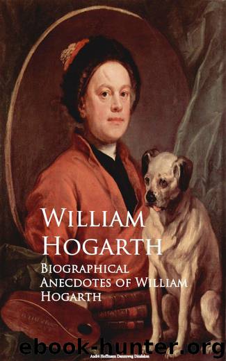 Biographical Anecdotes of William Hogarth by William Hogarth