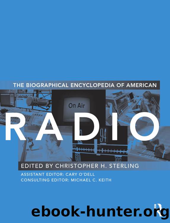 Biographical Encyclopedia of American Radio by Sterling Christopher H.;O'Dell Cary;