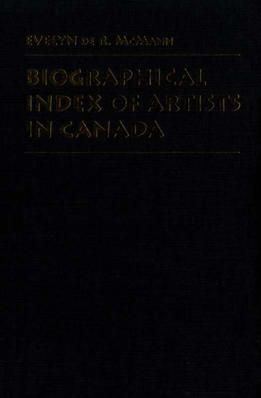 Biographical Index of Artists in Canada by Evelyn de R. McMann