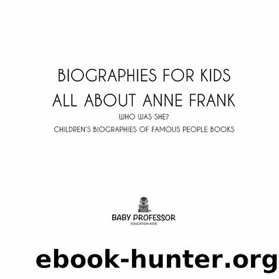 Biographies for Kids All about Anne Frank Who Was She Childrens Biographies of Famous People Books by Speedy Publishing