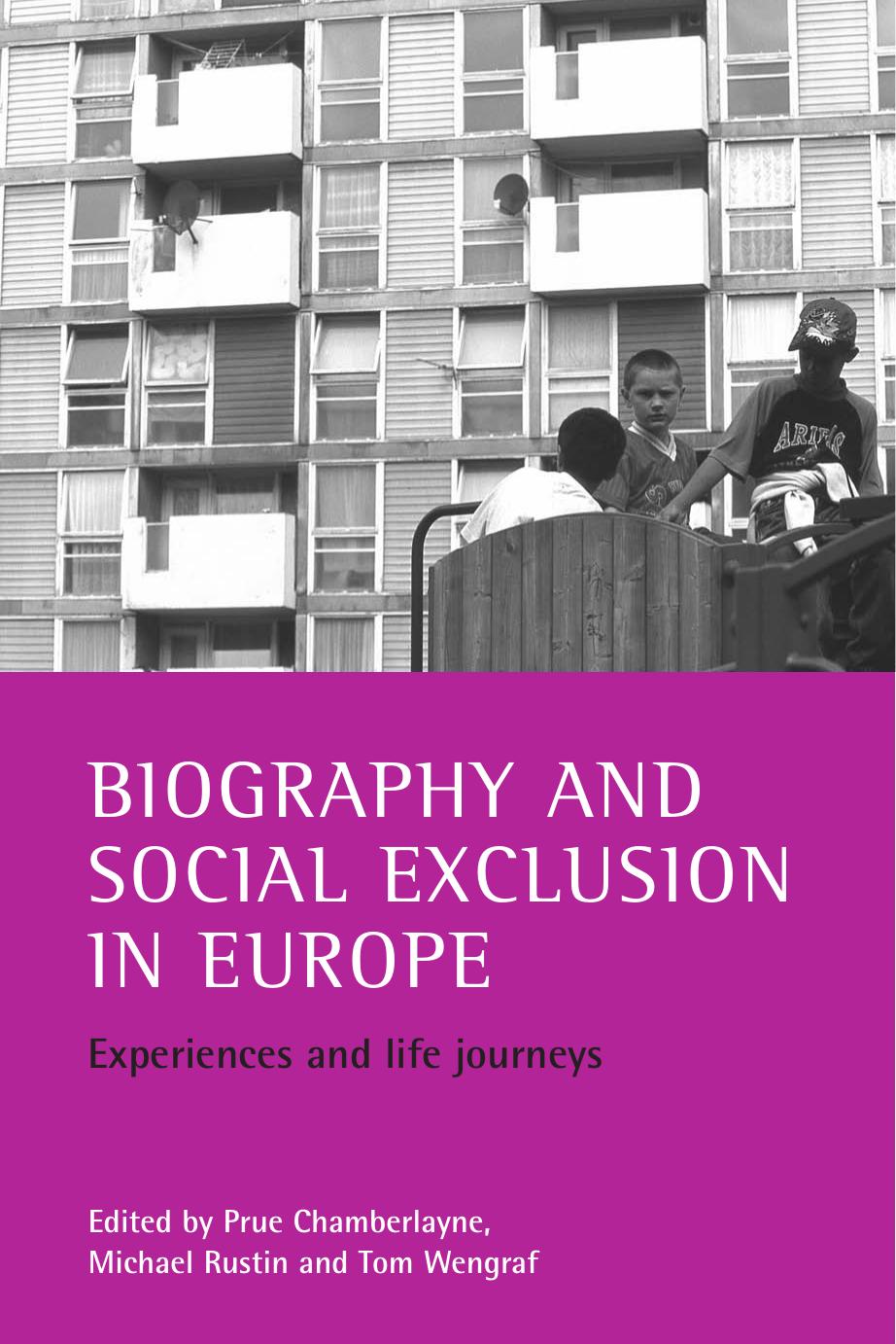 Biography and Social Exclusion in Europe: Experiences and Life Journeys by Prue Chamberlayne Michael Rustin Tom Wengraf