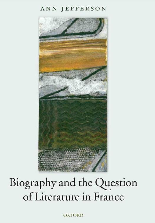 Biography and the Question of Literature in France by Ann Jefferson
