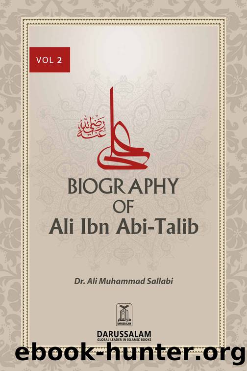 Biography of Ali Ibn Abi Talib (May Allah Be Pleased With Him) - II by Ali Muhammad As-Sallabi