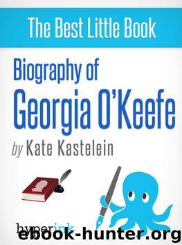 Biography of Georgia O'keeffe by Kate Kastelein