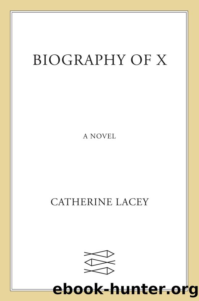 Biography of X by Catherine Lacey