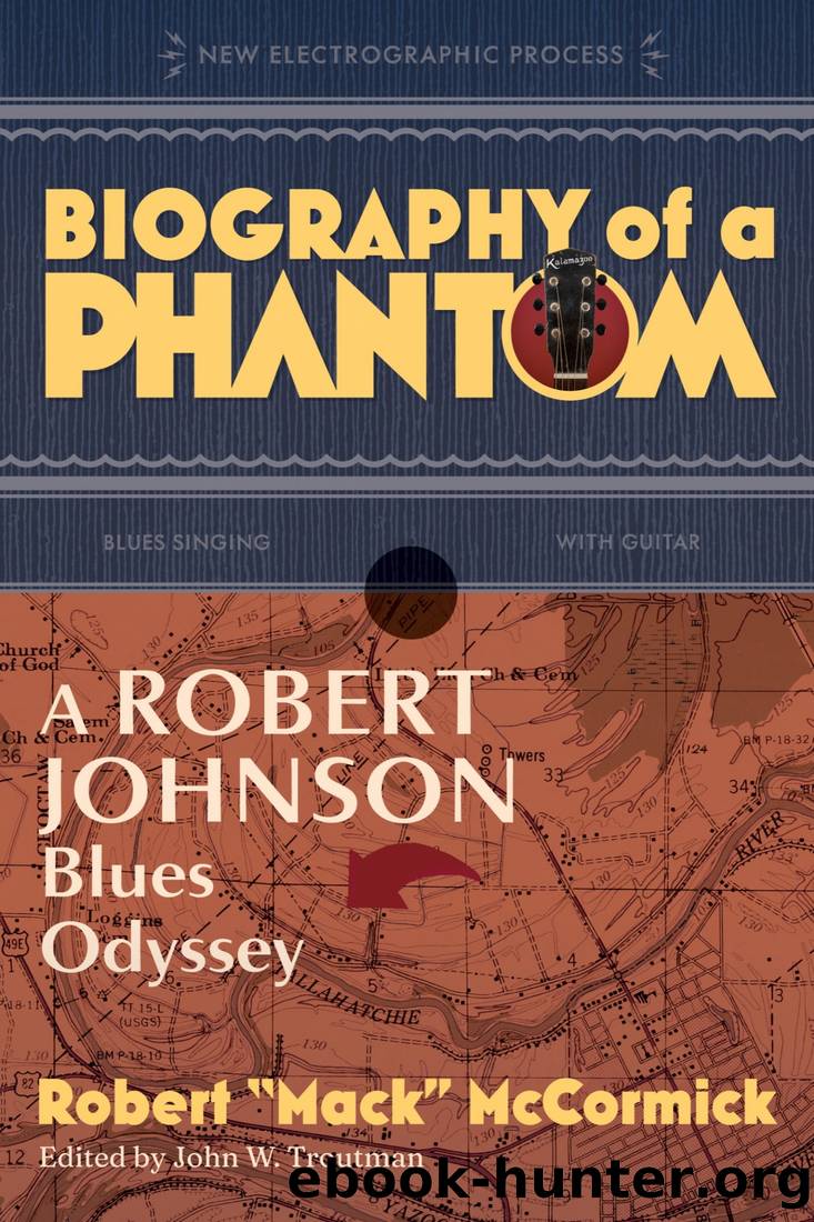 Biography of a Phantom: A Robert Johnson Blues Odyssey by Robert Mack McCormick