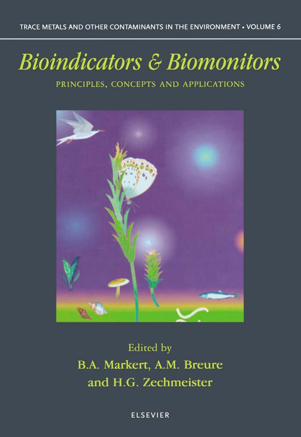 Bioindicators & Biomonitors: Principles, Concepts and Applications by B.A. Markert A.M. Breure and H.G. Zechmeister (Eds.)