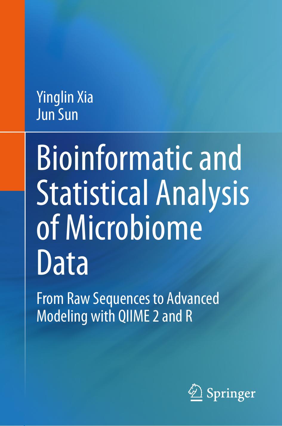 Bioinformatic and Statistical Analysis of Microbiome Data. From Raw Sequences to Advanced Modeling with QIIME 2 and R by Yinglin Xia Jun Sun
