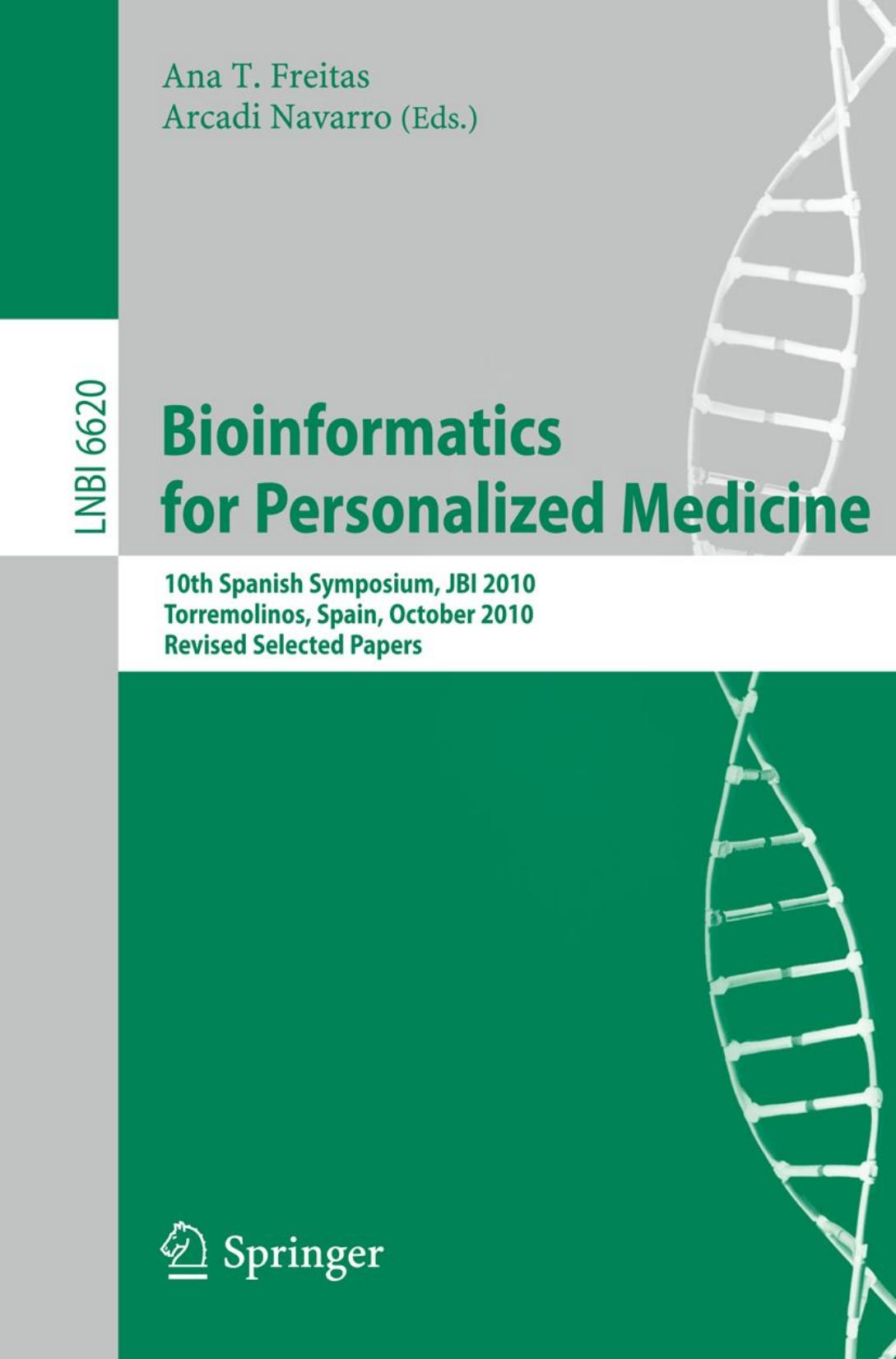 Bioinformatics for Personalized Medicine: 10th Spanish Symposium, JBI 2010, Torremolinos, Spain, October 27-29, 2010. Revised Selected Papers by Antonio Muñoz-Mérida Javier Ríos (auth.) Ana T. Freitas Arcadi Navarro (eds.)