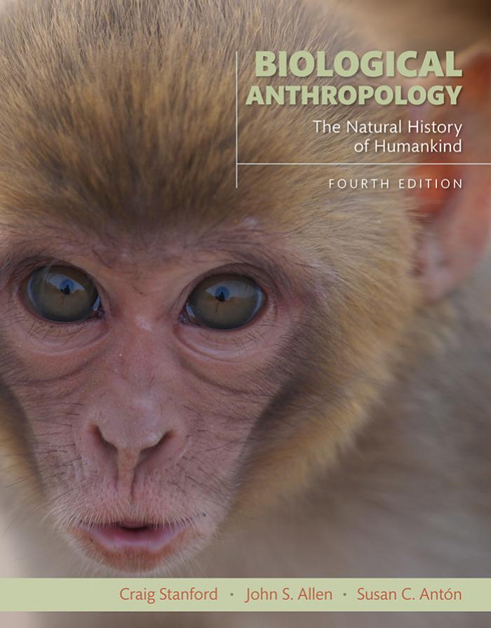 Biological Anthropology: The Natural History of Humankind, 4th Edition by Craig Stanford & John S. Allen & Susan C. Antón