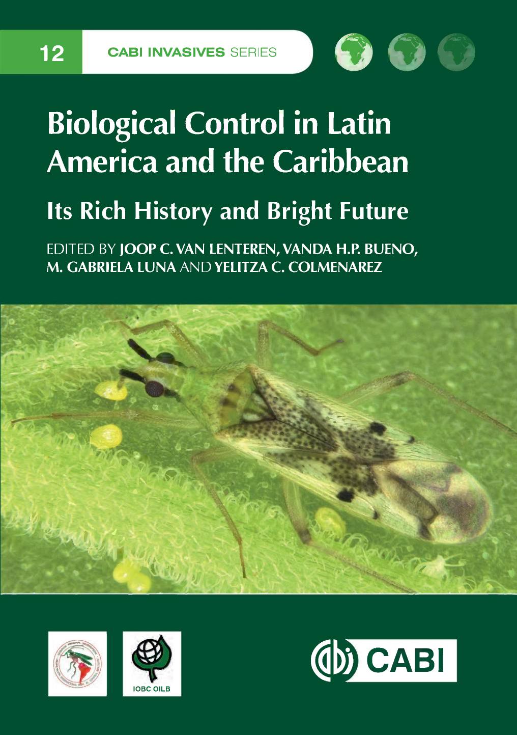 Biological Control in Latin America and the Caribbean: Its Rich History and Bright Future by J. C. van Lenteren Vanda H.P. Bueno Maria Gabriela Luna Yelitza Colmenarez