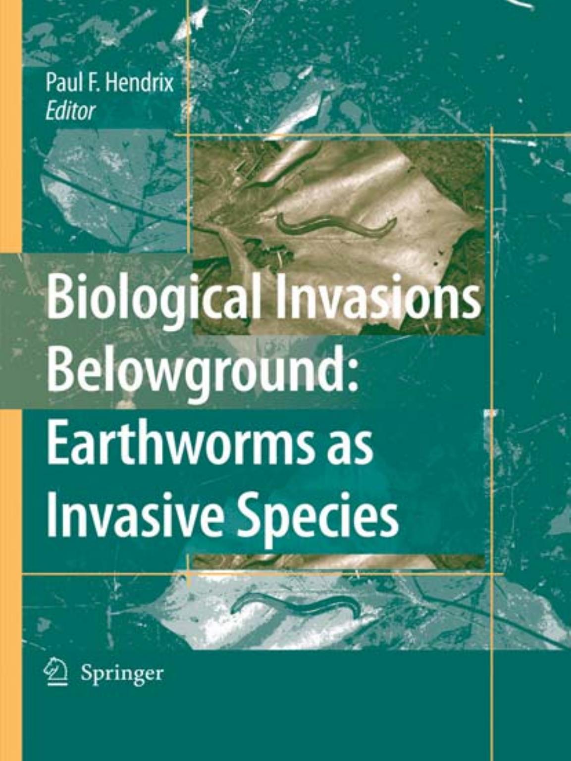 Biological Invasions Belowground: Earthworms as Invasive Species by Paul F. Hendrix
