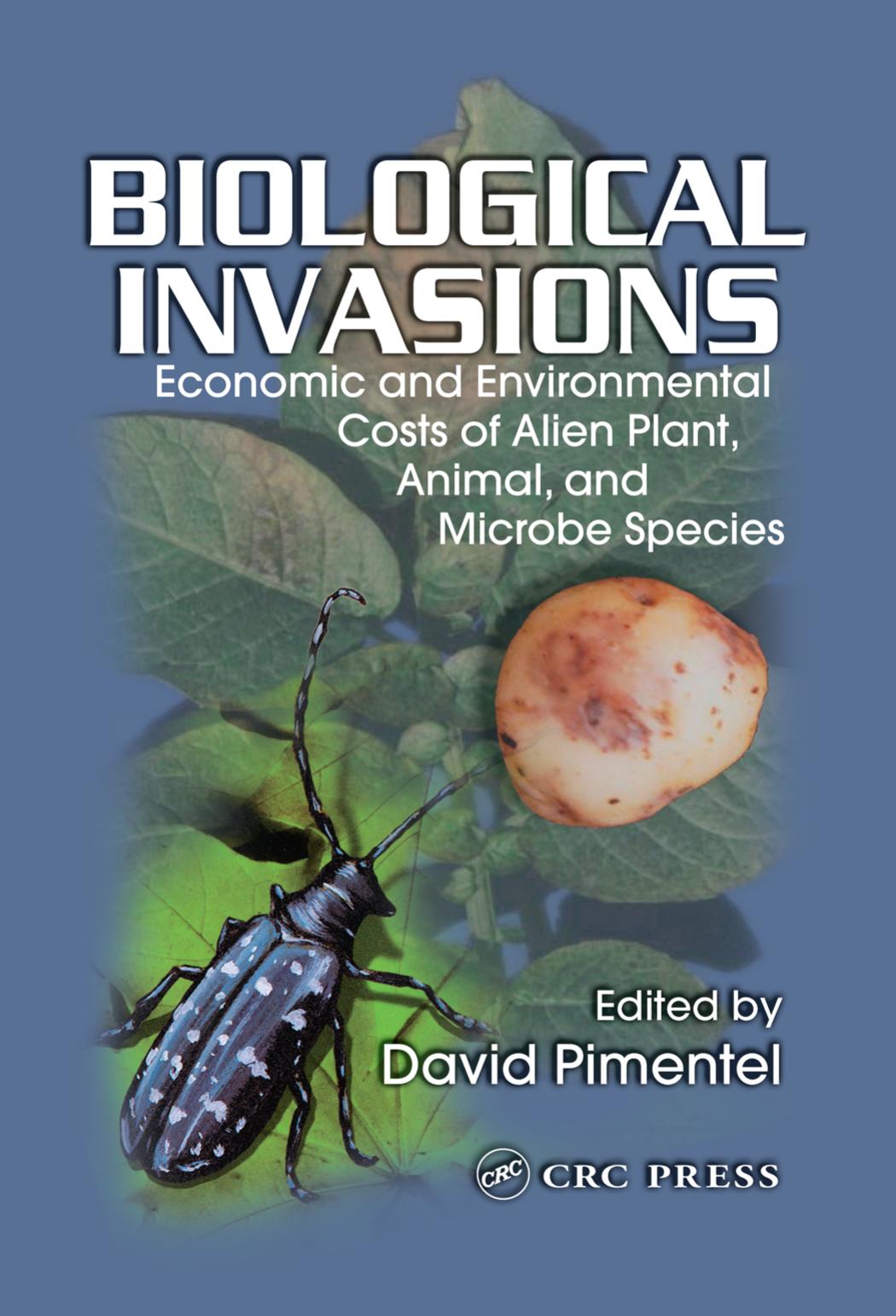 Biological Invasions: Economic and Environmental Costs of Alien Plant,Animal,and Microbe Species by David Pimentel Ph.D