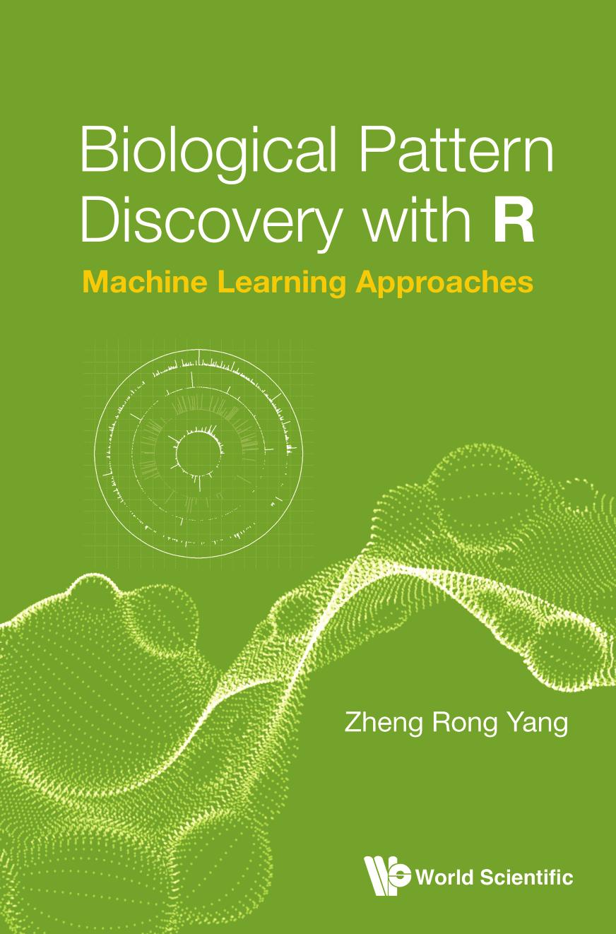 Biological Pattern Discovery With R: Machine Learning Approaches by Zheng Rong Yang