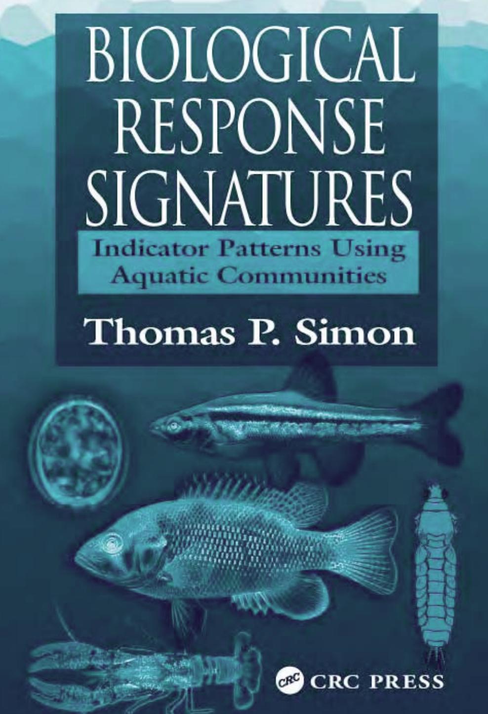 Biological Response Signatures: Indicator Patterns Using Aquatic Communities by Thomas P. Simon