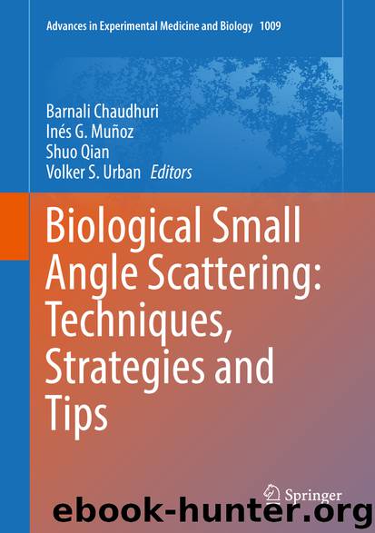 Biological Small Angle Scattering: Techniques, Strategies and Tips by Barnali Chaudhuri Inés G. Muñoz Shuo Qian & Volker S. Urban