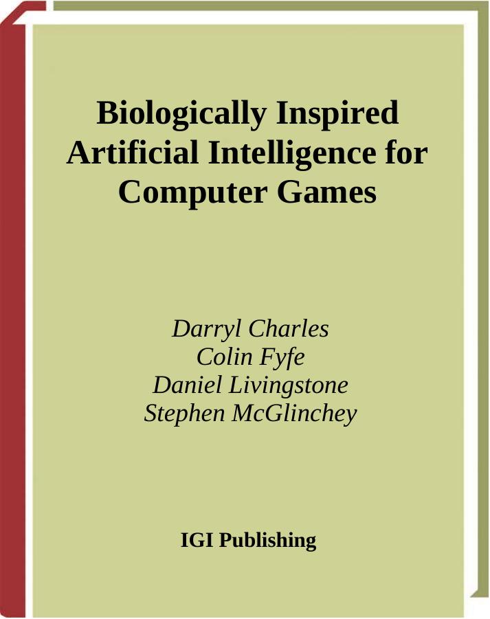 Biologically Inspired Artificial Intelligence for Computer Games by Darryl Charles Colin Fyfe Daniel Livingstone Stephen Mcglinchey