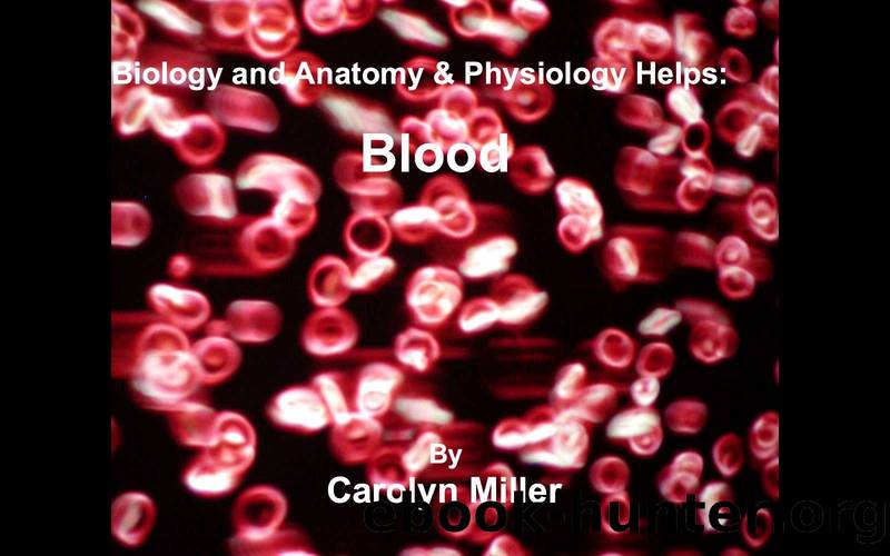 Biology and Anatomy & Physiology Helps: Blood by Carolyn Miller